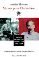 Mourir pour l'Indochine, Carnets de guerre et de captivité, 1946-1954