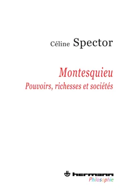 Montesquieu, Pouvoirs, richesses et sociétés