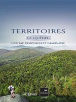 Territoires. Le Québec : habitat, ressources et imaginaire