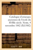 Catalogue d'estampes anciennes de l'école du XVIIIe siècle. Vente, 4 novembre 1882
