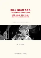 Bill Bruford, l'autobiographie / Yes, King Crimson, Earthworks et le reste