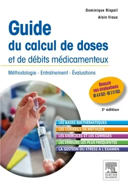 Guide du calcul de doses et de débits médicamenteux, Méthodologie - Entraînement - Evaluations
