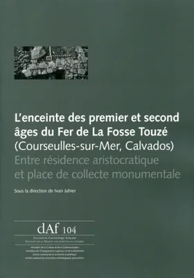 L'enceinte des premier et second âges du Fer de la Fosse Touzé (Courseulles-sur-Mer, calvados), Entre résidence aristocratique et place de collecte monumentale