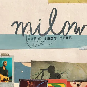 MAYBE NEXT YEAR * MILOW