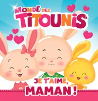 Monde des Titounis, Titounis - Je t'aime, Maman !