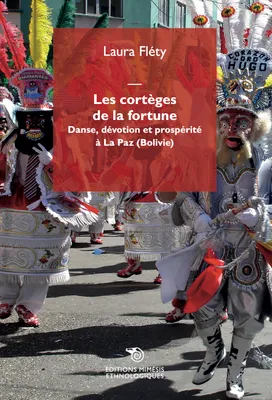 Les cortèges de la fortune, Danse, dévotion e prospérité à La Paz (Bolivie)