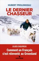 Le Dernier Chasseur, Comment un Français s'est réinventé au Groenland