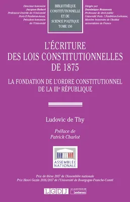 L'écriture des lois constitutionnelles de 1875, La fondation de l'ordre constitutionnel de la iiie république