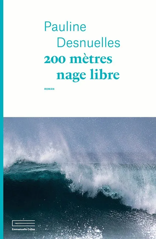 Livres Littérature et Essais littéraires Romans contemporains Francophones 200 METRES NAGE LIBRE Pauline Desnuelles