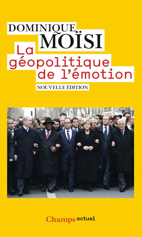 La géopolitique de l'émotion, Comment les cultures de peur, d'humiliation et d'espoir façonnent le monde Dominique Moisi
