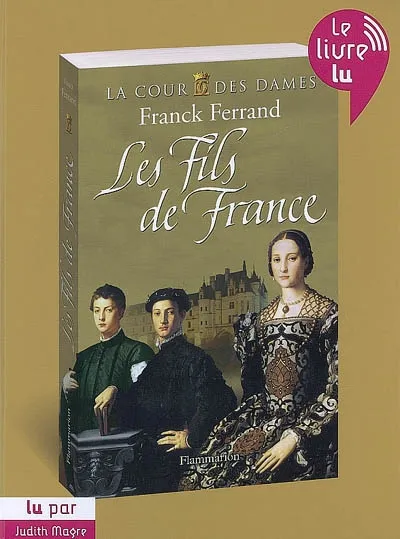 Livres Littérature et Essais littéraires Romans Historiques Les Fils de France, Volume 2, Les fils de France Franck Ferrand