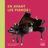 En avant les pianos !: avec la participation de Claire Désert
