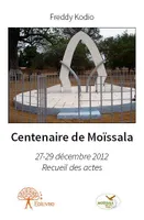 Centenaire de Moïssala, 27-29 décembre 2012- Recueil des actes