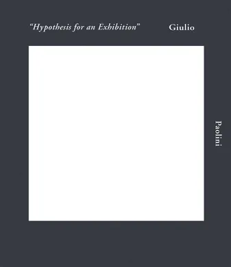 Giulio Paolini Hypothesis for an Exhibition /anglais