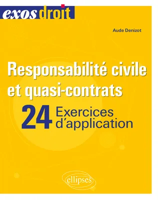 Responsabilité civile et quasi-contrats, 24 exercices d'application