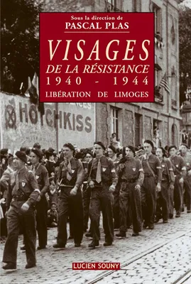 Visages de la résistance 1940-1944 Libération de Limoges, 1940-1944