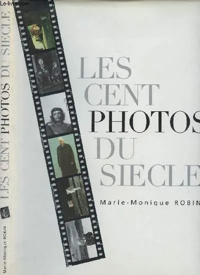 Les cent photos du siècle Marie-Monique Robin