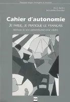 JE PARLE, JE PRATIQUE LE FRANCAIS : CAHIER D'AUTONOMIE, cahier d'autonomie