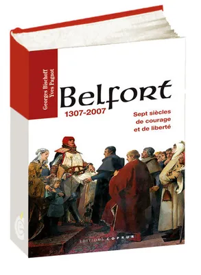 Belfort 1307-2007, sept siècles de courage et de liberté, sept siècles de courage et de liberté