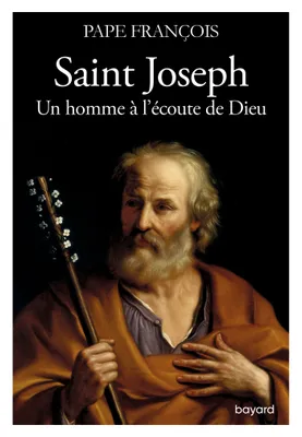 Saint Joseph. Un homme à l'écoute de Dieu, Messages, méditations et prières