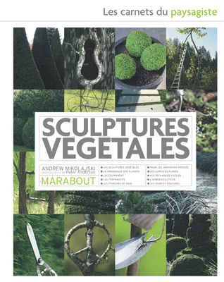 Topiaires et sculptures végétales, les carnets du paysagiste