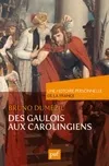 Une histoire personnelle de la France, Des Gaulois aux Carolingiens, du Ier au IXe siècle