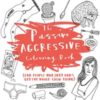 The Passive Aggressive Colouring Book /anglais
