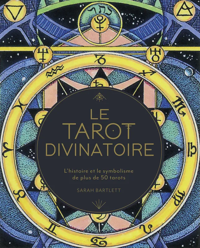 Livres Spiritualités, Esotérisme et Religions Esotérisme Le tarot divinatoire, L'histoire et le symbolisme de plus de 50 tarots Sarah Bartlett