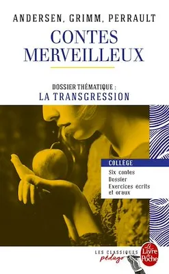 Contes merveilleux - Andersen, Grimm, Perrault (Edition pédagogique), Dossier thématique : La Transgression