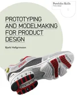 Prototyping and Modelmaking for Product Design /anglais