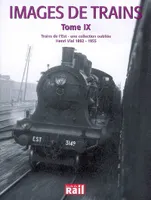 9, Images de Trains. Tome IX Trains de l'Est - une collection oubliée. Henri Vial 1892-1955., une collection oubliée, Henri Vial, 1892-1955