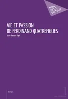 Vie et passion de Ferdinand Quatrefigues