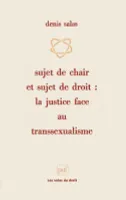 SUJET DE CHAIR ET SUJET DE DROIT, la justice face au transsexualisme