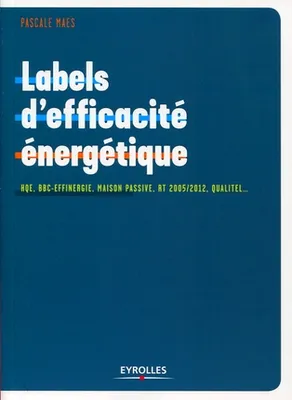 Labels d'efficacité énergétique, HWE, BBC-Effinergie, maison passive, RT 2005/2012, Qualitel...