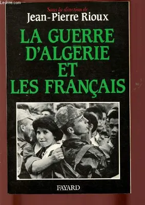 La Guerre d'Algérie et les Français, colloque de l'Institut d'histoire du temps présent, [Paris, 15-17 décembre 1988]
