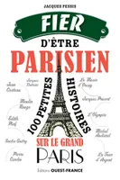 Fier d'être Parisien - 100 petites histoires sur le grand Paris