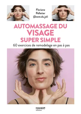 Automassage du visage super simple. 60 exercices de remodelage en pas à pas, 60 exercices de remodelage en pas à pas