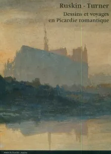 Ruskin-Turner, dessins et voyages en Picardie romantique