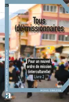 Tous (dé)missionnaires, Pour un nouvel ordre de mission (interculturelle) - Livre 2
