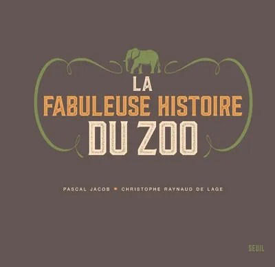 Livres Écologie et nature Nature Beaux Livres La fabuleuse histoire du zoo Pascal Jacob