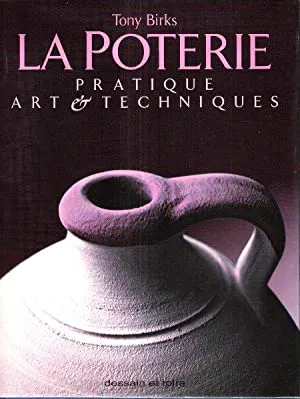 La poterie : pratique, art et techniques
