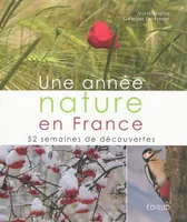 Une année nature en France - 52 semaines de découvertes, 52 semaines de découvertes