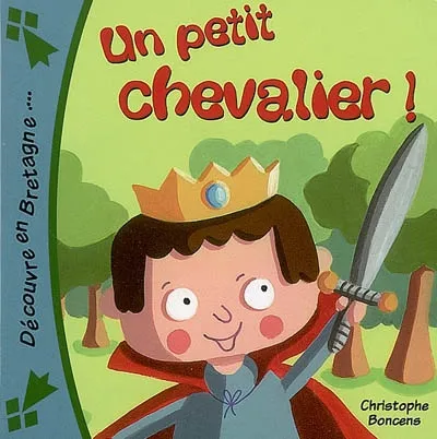 Livres Jeunesse Albums Un petit chevalier ! Christophe Boncens
