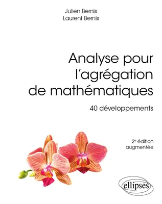 Analyse pour l’Agrégation de Mathématiques, 40 développements