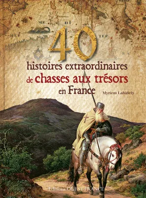 40 histoires extraordinaires de chasses aux trésors en France