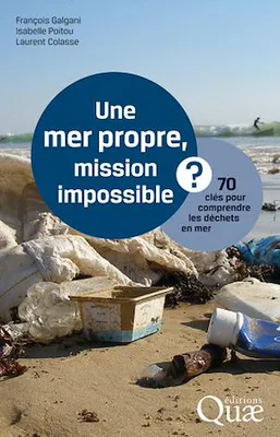 Une mer propre, mission impossible ?, 70 clés pour comprendre les déchets en mer