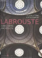 La structure mise en lumière- Labrouste (1801-1875) Architecte