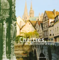 Chartres, un patrimoine à vivre