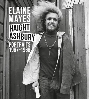 Elaine Mayes The Haight-Ashbury Portraits 1967-1968 /anglais
