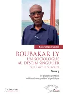 Boubakar Ly : Un sociologue au destin singulier ou le mythe du Fouta, Vie professionnelle, militantisme syndical et politique